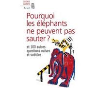 Pourquoi les éléphants ne peuvent pas sauter ?: et 100 autres questions naïves et subtiles