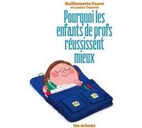 Pourquoi les enfants de profs réussissent mieux Guillemette Faure (Auteur), Louise Tourret (Auteur)