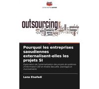 Pourquoi les entreprises saoudiennes externalisent-elles les projets SI: Exploration de l'externalisation des projets de systèmes d'information (SI) en Arabie Saoudite, avantages et inconvénients