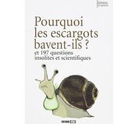 POURQUOI LES ESCARGOTS BAVENT-ILS ET 197 QUESTIONS INSOLITE*