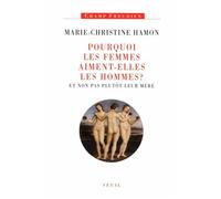 Pourquoi les femmes aiment-elles les hommes ? Et non pas plutôt leur mère - Marie-Christine Hamon - Seuil - broché - Essai