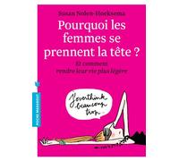 Pourquoi les femmes se prennent la tête ?: Et comment rendre leur vie plus légère