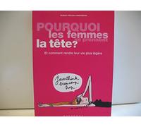 Pourquoi les femmes se prennent la tête ?: Et comment rendre leur vie plus légère