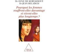 Pourquoi les femmes souffrent-elles davantage et vivent-elles plus longtemps ? Anne de Kervasdoué (Auteur), Jean Belaïsch (Auteur)