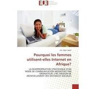 Pourquoi les femmes utilisent-elles Internet en Afrique? eric roger tagne (Auteur)