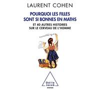 Pourquoi les filles sont si bonnes en maths: Et 40 autres histoires sur le cerveau de l'homme