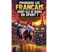 POURQUOI LES FRANÇAIS SONT-ILS SI BONS EN SPORT ?: les secrets d'une nation qui produit des champions et fait de l'ombre aux plus grandes nations