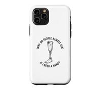 Pourquoi Les Gens demandent si J'Ai Besoin d'une Main drôle amputé Coque pour iPhone 11 Pro