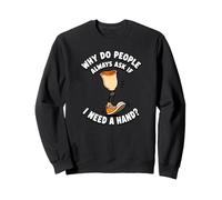 Pourquoi Les Gens demandent si J'Ai Besoin d'une Main drôle amputé Sweatshirt