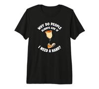 Pourquoi Les Gens demandent si J'Ai Besoin d'une Main drôle amputé T-Shirt Haut de Gamme