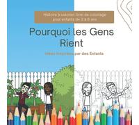 Pourquoi les Gens Rient - Histoire à colorier: livre de coloriage pour enfants de 3 à 6 ans: Idées Inspirées par des Enfants
