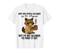 Pourquoi Les Gens sont-Ils autorisés à être stupides mais Je ne suis Pas autorisé à T-Shirt