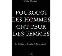 Pourquoi les hommes ont peur des femmes Chloé Thibaud (Auteur)