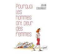 Pourquoi les hommes ont peur des femmes - Jean Cournut - Puf - broché - Essai