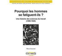 Pourquoi les hommes se fatiguent-ils ? Une histoire des sciences du travail (1890-1920) SARACENO Marco (Auteur)