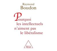 Pourquoi les intellectuels n'aiment pas le libéralisme - Raymond Boudon - Odile Jacob - broché - Essai