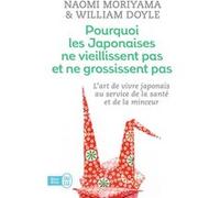 Pourquoi les japonaises ne vieillissent pas et ne grossissent pas Naomi Moriyama (Auteur), William Doyle (Auteur), Catherine Sobecki (Traduction), Magali Guenette (Traduction)
