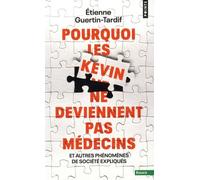 Pourquoi les Kevin ne deviennent pas médecins: Et autres phénomènes de société expliqués