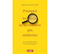 Pourquoi les Kevin ne deviennent pas médecins: Et autres phénomènes de société expliqués
