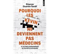 Pourquoi les Kevin ne deviennent pas médecins Et autres phénomènes de société expliqués - Etienne Guertin-Tardif - Points - Poche - Essai