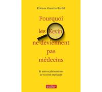 Pourquoi les kevin ne deviennent pas medecins Et autres phénomènes de société expliqués - GUERTIN-TARDIF ETIEN - Du Journal Editions - broché - Essai