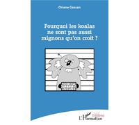 Pourquoi les koalas ne sont pas aussi mignons qu'on croit ? - Oriane Gassan - L'harmattan - broché - Théâtre