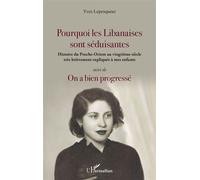 Pourquoi les Libanaises sont séduisantes Histoire du Proche-Orient au vingtième siècle très brièvement expliqué à mes enfants suivi de On a bien progressé - suivi de On a bien progressé - Yves Lepesqu
