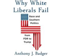 Pourquoi les libéraux blancs échouent : Race et politique du Sud de FDR à Trump