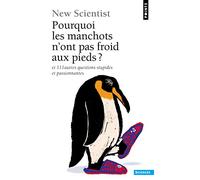 Pourquoi les manchots n'ont pas froid aux pieds ?: Et 111 autres questions stupides et passionnantes