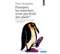 Pourquoi les manchots n'ont pas froid aux pieds ?: Et 111 autres questions stupides et passionnantes