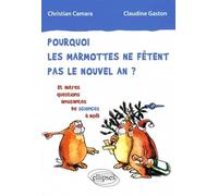 Pourquoi les marmottes ne fêtent pas le nouvel an?: Et autres questions amusantes de sciences à Noël