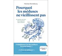 Pourquoi les méduses ne vieillissent pas: et autres secrets de longévité de la nature