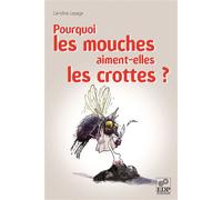 Pourquoi les mouches aiment-elles les crottes? - Caroline Lepage - Edp Sciences - broché - Essai