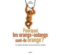 Pourquoi les orangs-outangs sont-ils orange?: et autres énigmes scientifiques en images