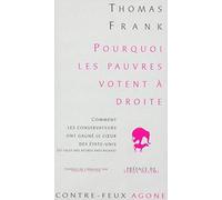 Pourquoi les pauvres votent à droite: Comment les conservateurs ont gagné le coeur des Etats-Unis (et celui des autres pays riches)