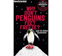 Pourquoi les pieds des pingouins ne gèlent pas : et 114 autres questions (New Scientist), New S
