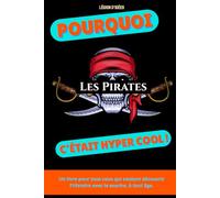 Pourquoi les Pirates, c’était hyper cool: Un voyage dans l’âge d’or de la piraterie : trésors, batailles et liberté en pleine mer