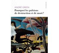 Pourquoi les pulsions de destruction ou de mort ? - André Green - D'ithaque Eds - broché - Essai