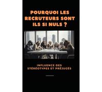 POURQUOI LES RECRUTEURS SONT ILS SI NULS ?