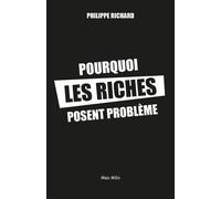 Pourquoi les riches posent problème 20 idées reçues sur les inégalités - Philippe Richard - Max Milo - broché - Essai