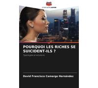POURQUOI LES RICHES SE SUICIDENT-ILS ?: Typologies et solutions