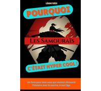 Pourquoi les samouraïs, c’était hyper cool: Un petit livre illustré, vivant et éducatif pour découvrir la caste légendaire des samouraïs japonais.