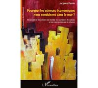 Jacques Perrin – Pourquoi les sciences économiques nous conduisent dans le mur ? – Broché