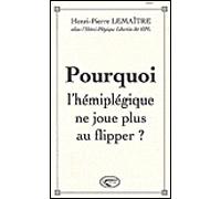 Pourquoi l'hémiplégique ne joue plus au flipper ? - Henri-Pierre Lemaitre - Orphie G.doyen Editions - broché - Essai