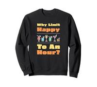 Pourquoi Limiter Le Bonheur à Une Heure ? Happy Hour drôle à Boire Sweatshirt