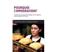 Pourquoi l'immigration? 21 questions que se posent les Belges sur les migrations internationales au XXIe siècle - Abdeslam Marfouk - Academia Eds - broché - Essai