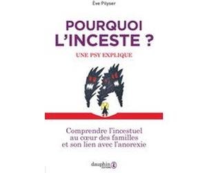 Pourquoi l'inceste ? Une psy explique Eve Pilyser (Auteur)