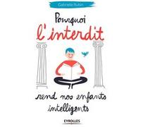 Pourquoi l'interdit rend nos enfants intelligents Gabrielle Rubin (Auteur)