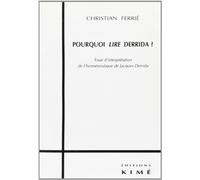Pourquoi lire Derrida ?: Essai d'interprétation de l'herméneutique de Jacques Derrida