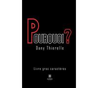 Pourquoi ? - Livre gros caractères - Dany Thierelle - Le Lys Bleu - broché - Témoignage